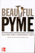 beautiful pyme: ideas practicas de marketing y comunicacion para pequeñas y medianas empresas-chris smith-julio perez-tome-9788448142322 beautiful pyme: ideas practicas de marketing y comunicacion para pequeñas y medianas empresas-chris smith-julio perez-tome-9788448142322