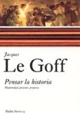 pensar la historia: modernidad, presente, progreso-jacques le goff-9788449318122 pensar la historia: modernidad, presente, progreso-jacques le goff-9788449318122