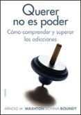 querer no es poder como comprender y superar las adicciones-arnold m. washton-donna boundy-9788449323522 querer no es poder como comprender y superar las adicciones-arnold m. washton-donna boundy-9788449323522