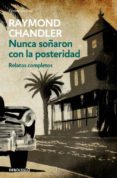 nunca soñaron con la posteridad-raymond chandler-9788466334822 nunca soñaron con la posteridad-raymond chandler-9788466334822
