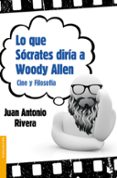 lo que socrates diria a woody allen-juan antonio rivera-9788467037722 lo que socrates diria a woody allen-juan antonio rivera-9788467037722