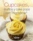 cupcakes, muffins y cake pops con thermomix-9788467740622 cupcakes, muffins y cake pops con thermomix-9788467740622