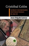 cristobal colon - su origen y vida investigados con tecnicas policiales del siglo xxi (ebook)-9788468630922 cristobal colon - su origen y vida investigados con tecnicas policiales del siglo xxi (ebook)-9788468630922