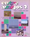 entre amigos 2, curso de español para extranjeros, nivel medio-9788471434722 entre amigos 2, curso de español para extranjeros, nivel medio-9788471434722