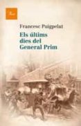 els últims dies del general prim-francesc puigpelat-9788475884622 els últims dies del general prim-francesc puigpelat-9788475884622