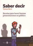 saber decir: recetas para hacer buenas presentaciones en publico-teresa baro-9788476286722 saber decir: recetas para hacer buenas presentaciones en publico-teresa baro-9788476286722