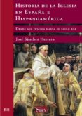 historia de la iglesia en españa e hispanoamerica desde sus inici os hasta el siglo xxi-jose sanchez herrero-9788477371922 historia de la iglesia en españa e hispanoamerica desde sus inici os hasta el siglo xxi-jose sanchez herrero-9788477371922