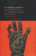 la religion gnostica: el mensaje del dios extraño y los comienzos del cristianismo-hans jonas-9788478444922 la religion gnostica: el mensaje del dios extraño y los comienzos del cristianismo-hans jonas-9788478444922