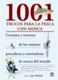 1001 trucos para la pesca con mosca: consejos y recursos de los m ejores pescadores y montadores de mosca del mundo-jay nichols-9788479028022 1001 trucos para la pesca con mosca: consejos y recursos de los m ejores pescadores y montadores de mosca del mundo-jay nichols-9788479028022
