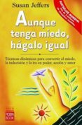 aunque tenga miedo, hagalo igual: tecnicas dinamicas para convert ir el miedo. la indecision y la ira en poder, accion y amor-susan jeffers-9788479275822 aunque tenga miedo, hagalo igual: tecnicas dinamicas para convert ir el miedo. la indecision y la ira en poder, accion y amor-susan jeffers-9788479275822