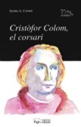 cristofor colom, el corsari: la vertiable historia de l almirall major de la mar oceanica-jacme a. cornet-9788479355722 cristofor colom, el corsari: la vertiable historia de l almirall major de la mar oceanica-jacme a. cornet-9788479355722