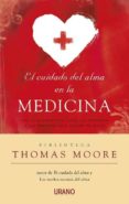 el cuidado del alma en la medicina: una guia espiritual para los enfermos y las personas que cuidan de ellos-thomas moore-9788479537722 el cuidado del alma en la medicina: una guia espiritual para los enfermos y las personas que cuidan de ellos-thomas moore-9788479537722