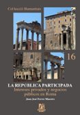 la republica participada: intereses privados y negocios publicos en roma-juan jose ferrer maestro-9788480215022 la republica participada: intereses privados y negocios publicos en roma-juan jose ferrer maestro-9788480215022