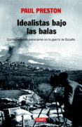 idealistas bajo las balas: corresponsales extranjeros en la guerr a de españa-paul preston-9788483067222 idealistas bajo las balas: corresponsales extranjeros en la guerr a de españa-paul preston-9788483067222
