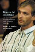 dentro del monstruo: un intento de comprender a los asesinos en s erie-robert k. ressler-9788484285922 dentro del monstruo: un intento de comprender a los asesinos en s erie-robert k. ressler-9788484285922