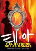 elliot y el retorno de las momias-joaquin londaiz montiel-9788484414322 elliot y el retorno de las momias-joaquin londaiz montiel-9788484414322