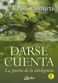 darse cuenta: la puerta de la inteligencia-jiddu krishnamurti-9788484453222 darse cuenta: la puerta de la inteligencia-jiddu krishnamurti-9788484453222