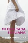 mi exaltada siciliana-isabel prescoli-9788488052322 mi exaltada siciliana-isabel prescoli-9788488052322