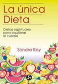 la unica dieta: dietas espirituales para equilibrar el cuerpo-sandra ray-9788488066022 la unica dieta: dietas espirituales para equilibrar el cuerpo-sandra ray-9788488066022