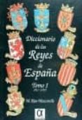 diccionario de los reyes de españa (t. 1) (2ª ed.)-manuel rios mazcarelle-9788488676122 diccionario de los reyes de españa (t. 1) (2ª ed.)-manuel rios mazcarelle-9788488676122