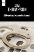 libertad condicional-jim thompson-9788490065822 libertad condicional-jim thompson-9788490065822