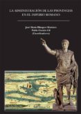 la administracion de las provincias en el imperio romano-jose maria balzquez martinez-pablo ozcariz gil-9788490316122 la administracion de las provincias en el imperio romano-jose maria balzquez martinez-pablo ozcariz gil-9788490316122