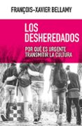 los desheredados: por que es urgente transmitir la cultura-françois-xavier bellamy-9788490559222 los desheredados: por que es urgente transmitir la cultura-françois-xavier bellamy-9788490559222