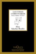 las cosas como fueron: poesia completa, 1974 - 2017-eloy sanchez rosillo-9788490665022 las cosas como fueron: poesia completa, 1974 - 2017-eloy sanchez rosillo-9788490665022