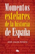 momentos estelares de la historia de españa-jose calvo poyato-9788490703922 momentos estelares de la historia de españa-jose calvo poyato-9788490703922