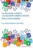 la educacion artistica y la expresion plastica infantil: que y como enseñar-luz maría gilabert gonzález-9788490859322 la educacion artistica y la expresion plastica infantil: que y como enseñar-luz maría gilabert gonzález-9788490859322