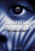 sombras que cruzan america-guillermo valcarcel-9788491391722 sombras que cruzan america-guillermo valcarcel-9788491391722