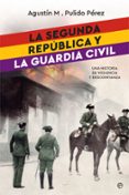 la segunda republica y la guardia civil: una historia de violencia y desconfianza-agustin m. pulido perez-9788491642022 la segunda republica y la guardia civil: una historia de violencia y desconfianza-agustin m. pulido perez-9788491642022