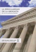 la singularidad de la abogacía-jose ricardo pardo gato-9788492656622 la singularidad de la abogacía-jose ricardo pardo gato-9788492656622