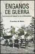 engaños de guerra: las acciones de decepcion en los conflictos be licos-francisco a. marin-9788493356422 engaños de guerra: las acciones de decepcion en los conflictos be licos-francisco a. marin-9788493356422