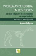 problemas de espalda en los perros: la causa subyacente de los pr oblemas de comportamiento. estudio de investigacion-anders hallgren-9788493745622 problemas de espalda en los perros: la causa subyacente de los pr oblemas de comportamiento. estudio de investigacion-anders hallgren-9788493745622
