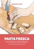 pasta fresca al autentico estilo italiano: los secretos de la pasta hecha en casa-margherita simili-valeria simili-9788494193422 pasta fresca al autentico estilo italiano: los secretos de la pasta hecha en casa-margherita simili-valeria simili-9788494193422