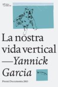 la nostra vida vertical. premi documenta 2013-yannick garcia i porres-9788494216022 la nostra vida vertical. premi documenta 2013-yannick garcia i porres-9788494216022