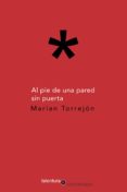al pie de una pared sin puerta-marian torrejon-9788494411922 al pie de una pared sin puerta-marian torrejon-9788494411922