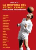 la historia del futbol español: contada por sus estrellas-zaira olle-9788494458422 la historia del futbol español: contada por sus estrellas-zaira olle-9788494458422