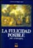 la felicidad posible (mil consejos)-javier fernandez aguado-9788495312822 la felicidad posible (mil consejos)-javier fernandez aguado-9788495312822