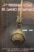 las peregrinas cosas del camino de santiago-javier leralta-9788495368522 las peregrinas cosas del camino de santiago-javier leralta-9788495368522