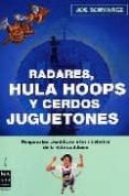 radares, hula hops y cerdos juguetones: respuestas cientificas a los misterios de la vida cotidiana-joe schwarcz-9788496222922 radares, hula hops y cerdos juguetones: respuestas cientificas a los misterios de la vida cotidiana-joe schwarcz-9788496222922