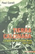 tierra calcinada: la guerra en el frente ruso 1943-1944-paul carell-9788496364622 tierra calcinada: la guerra en el frente ruso 1943-1944-paul carell-9788496364622