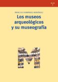 los museos arqueologicos y su museografia-francisca hernandez hernandez-9788497045322 los museos arqueologicos y su museografia-francisca hernandez hernandez-9788497045322