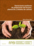 operaciones auxiliares de preparación del terreno, plantacion y siembra de cultivos-alberto moreno vega-9788497329422 operaciones auxiliares de preparación del terreno, plantacion y siembra de cultivos-alberto moreno vega-9788497329422