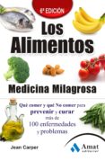 los alimentos: medicina milagrosa: que comer y que no comer para prevenerir y curar mas de 100 enfermedades y problemas-jean carper-9788497353922 los alimentos: medicina milagrosa: que comer y que no comer para prevenerir y curar mas de 100 enfermedades y problemas-jean carper-9788497353922