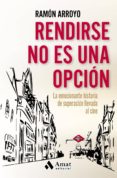 rendirse no es una opción (ebook)-ramon arroyo prieto-9788497358422 rendirse no es una opción (ebook)-ramon arroyo prieto-9788497358422
