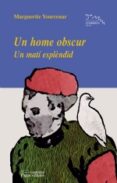 un home obscur: un mati esplendit-marguerite yourcenar-9788497792622 un home obscur: un mati esplendit-marguerite yourcenar-9788497792622