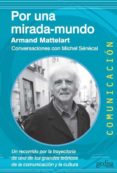 por una mirada-mundo: conversaciones con michel senecal; un recor rido por la trayectoria de uno de los grandes teoricos de la comunicacion y la cultura-armand mattelart-9788497848022 por una mirada-mundo: conversaciones con michel senecal; un recor rido por la trayectoria de uno de los grandes teoricos de la comunicacion y la cultura-armand mattelart-9788497848022