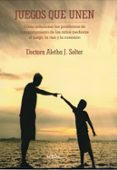 juegos que unen: como solucionar los problemas de comportamiento de los niños mediante el juego, la risa y la conexion-doctora aletha j. solter-9788497991322 juegos que unen: como solucionar los problemas de comportamiento de los niños mediante el juego, la risa y la conexion-doctora aletha j. solter-9788497991322